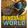 Dinosaur World: Over 1,200 Amazing Dinosaurs, Famous Fossils, and the Latest Discoveries from the Prehistoric Era - Hardcover