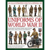 An Illustrated Encyclopedia of Uniforms of World War II: An Expert Guide to the Uniforms of Britain, America, Germany, USSR and Japan, Together with O - Hardcover