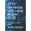 2019 Dementia with Lewy Bodies (DLB): Lewy Body Dementia (LBD) - Paperback