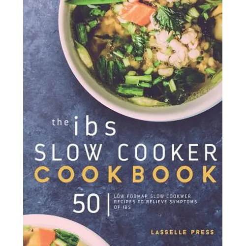 IBS Slow Cooker Cookbook: 50 Low FODMAP Slow Cooker Recipes To Manage Your IBS Symptoms - Paperback