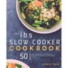 IBS Slow Cooker Cookbook: 50 Low FODMAP Slow Cooker Recipes To Manage Your IBS Symptoms - Paperback