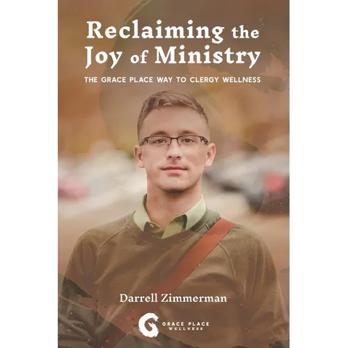 Reclaiming the Joy of Ministry: The Grace Place Way To Clergy Wellness - Paperback