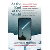 At the End of the World: Notes on a 1941 Murder Rampage in the Arctic and the Threat of Religious Extremism, Loss of Indigenous Culture, and Danger of - Paperback
