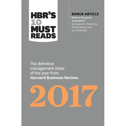 Hbr's 10 Must Reads 2017: The Definitive Management Ideas of the Year from Harvard Business Review (with Bonus Article "What Is Disruptive Innovation? - Paperback