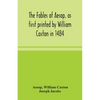 The Fables Of Aesop, As First Printed By William Caxton In 1484, With Those Of Avian, Alfonso And Poggio, Now Again Edited And Induced By Joseph Jacob - Paperback