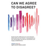 Can We Agree to Disagree: Exploring the differences at work between Americans and the French: A cross-cultural perspective on the gap between the Hexa - Hardcover