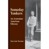 Someday Yonkers: An Armenian-American Odyssey - from Surviving the Genocide to Living in America - Paperback