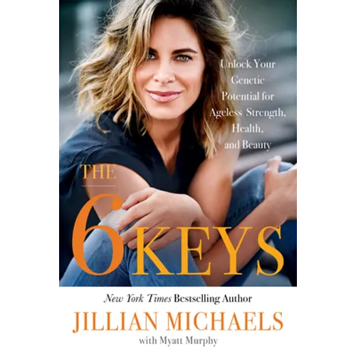 The 6 Keys: Unlock Your Genetic Potential for Ageless Strength, Health, and Beauty - Paperback