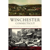 Winchester, Connecticut: A History from Founding to Flood - Paperback