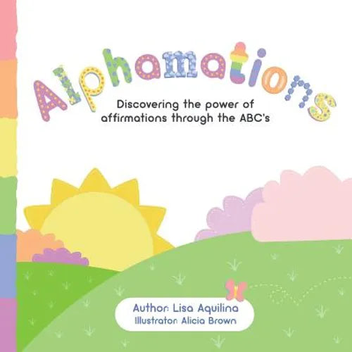 Alphamations: Discovering the power of affirmations through the ABC's - Paperback