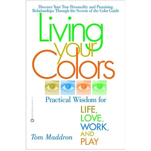 Living Your Colors: Practical Wisdom for Life, Love, Work, and Play - Paperback