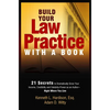 Build Your Law Practice with a Book: 21 Secrets to Dramatically Grow Your Income, Credibility and Celebrity-Power as an Author - Paperback