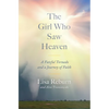 The Girl Who Saw Heaven: A Fateful Tornado and a Journey of Faith - Hardcover