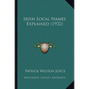 Irish Local Names Explained (1922) - Paperback