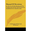 Manual Of Devotions: For The Use Of The Members Of The Confraternity Of Our Lady Of Sorrows, Established At St. Patrick's, Soho - Paperback