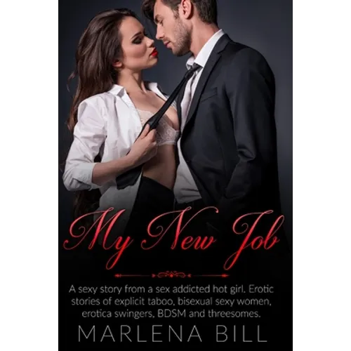 My New Job: A sexy story from a sex addicted hot girl. Erotic stories of explicit taboo, bisexual sexy women, erotica swingers, BDSM and threesomes. - Paperback
