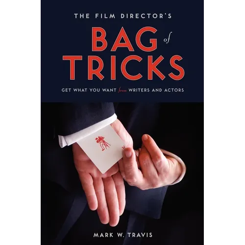 The Film Director's Bag of Tricks: How to Get What You Want from Actors and Writers - Paperback
