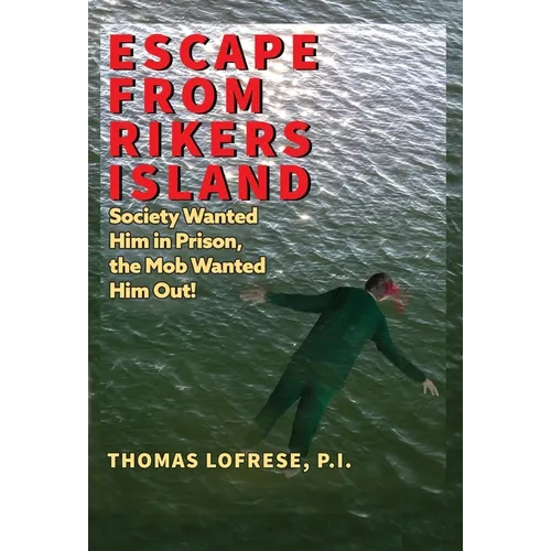 Escape from Rikers Island: Society Wanted Him in Prison, the Mob Wanted Him Out! - Hardcover