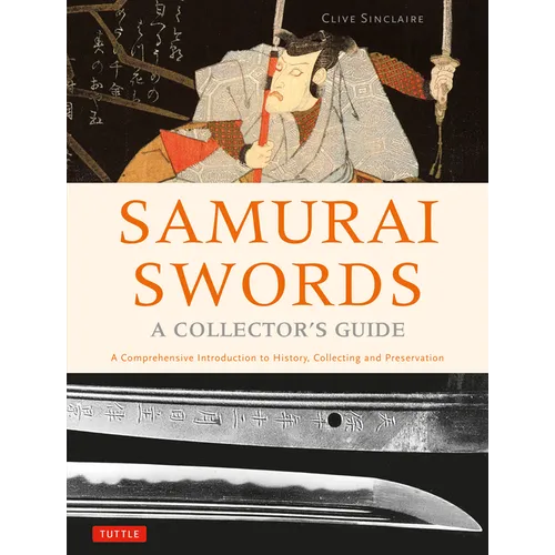 Samurai Swords - A Collector's Guide: A Comprehensive Introduction to History, Collecting and Preservation - Of the Japanese Sword - Hardcover