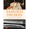 Samurai Swords - A Collector's Guide: A Comprehensive Introduction to History, Collecting and Preservation - Of the Japanese Sword - Hardcover
