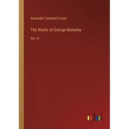 The Works of George Berkeley: Vol. III - Paperback