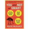You Are Not So Smart: Why You Have Too Many Friends on Facebook, Why Your Memory Is Mostly Fiction, and 46 Other Ways You're Deluding Yourself - Paperback