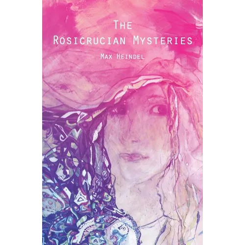 The Rosicrucian Mysteries: An Elementary Exposition of Their Secret Teachings - Paperback
