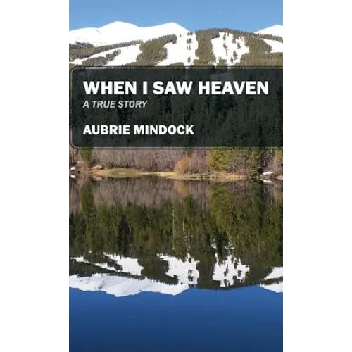 When I Saw Heaven: A True Story - Hardcover
