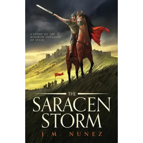 The Saracen Storm: A Novel of the Moorish Invasion of Spain - Paperback