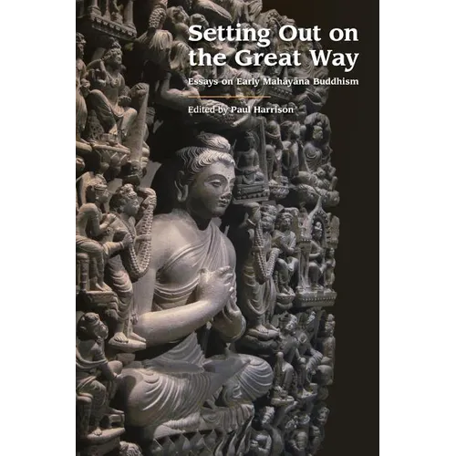Setting Out on the Great Way: Essays on Early Mahayana Buddhism - Paperback