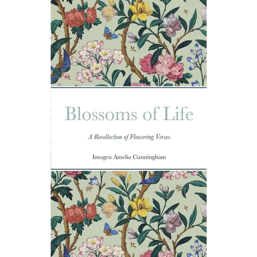 Blossoms of Life: A Recollection of Flowering Verses - Paperback