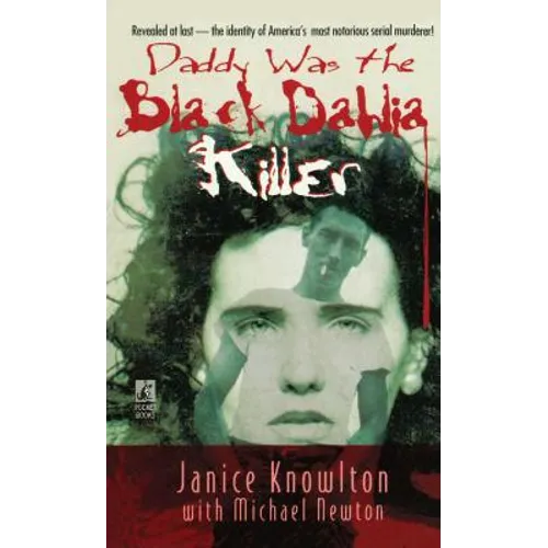 Daddy Was the Black Dahlia Killer: The Identity of America's Most Notorious Serial Murderer--Revealed at Last - Paperback