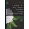 Flora of the Galápagos Islands: Papers From the Hopkins-Stanford Expedition to the Galapagos Islands - Paperback