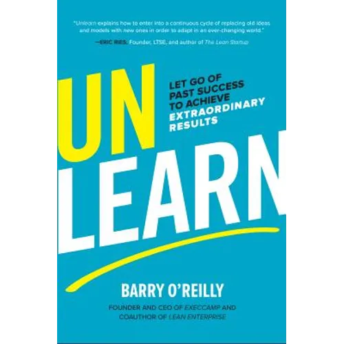 Unlearn: Let Go of Past Success to Achieve Extraordinary Results - Hardcover