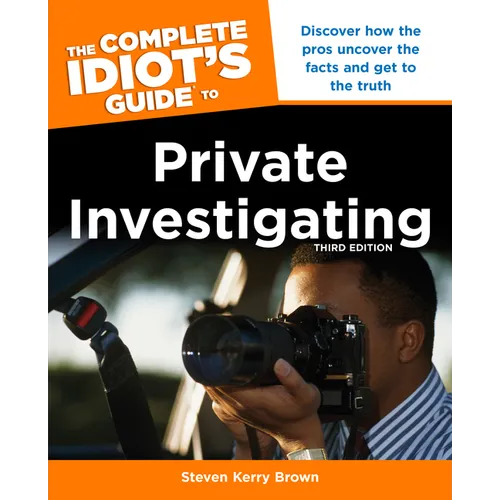 The Complete Idiot's Guide to Private Investigating, Third Edition: Discover How the Pros Uncover the Facts and Get to the Truth - Paperback
