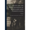 Notes on the Rebel Invasion of Maryland and Pennsylvania: and the Battle of Gettysburg, July 1st, 2d and 3d, 1863 ... - Paperback
