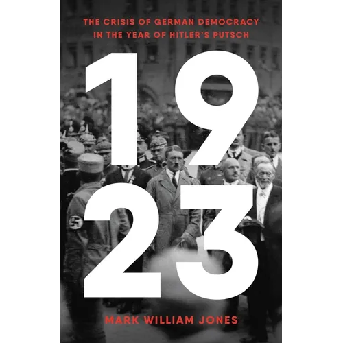 1923: The Crisis of German Democracy in the Year of Hitler's Putsch - Hardcover
