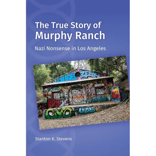 The True Story of Murphy Ranch: Nazi Nonsense in Los Angeles - Paperback