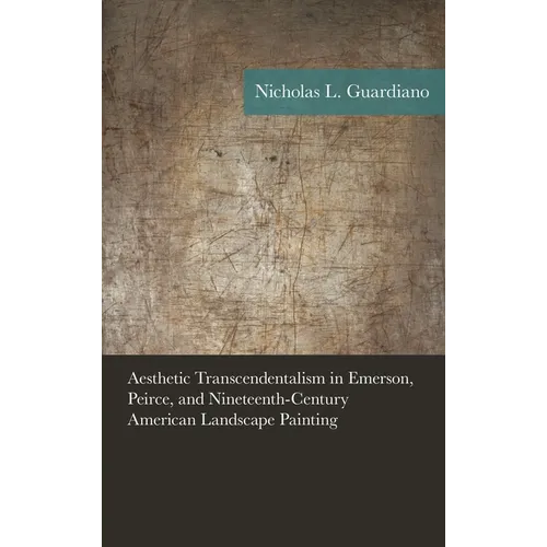 Aesthetic Transcendentalism in Emerson, Peirce, and Nineteenth-Century American Landscape Painting - Paperback