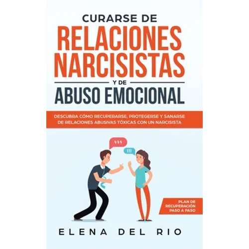 Curarse de relaciones narcisistas y de abuso emocional: Descubra cómo recuperarse, protegerse y sanarse de relaciones abusivas tóxicas con un narcisis - Hardcover