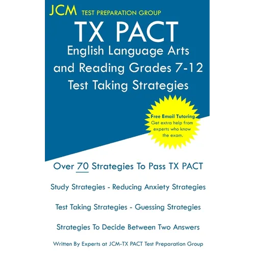 TX PACT English Language Arts and Reading Grades 7-12 - Test Taking Strategies: TX PACT 731 Exam - Free Online Tutoring - New 2020 Edition - The lates - Paperback