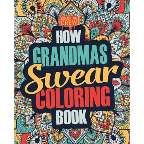 How Grandmas Swear Coloring Book: A Funny, Irreverent, Clean Swear Word Grandma Coloring Book Gift Idea - Paperback