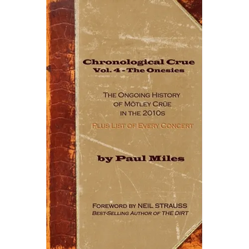 Chronological Crue Vol. 4 - The Onesies: The Ongoing History of Mötley Crüe in the 2010s - Paperback