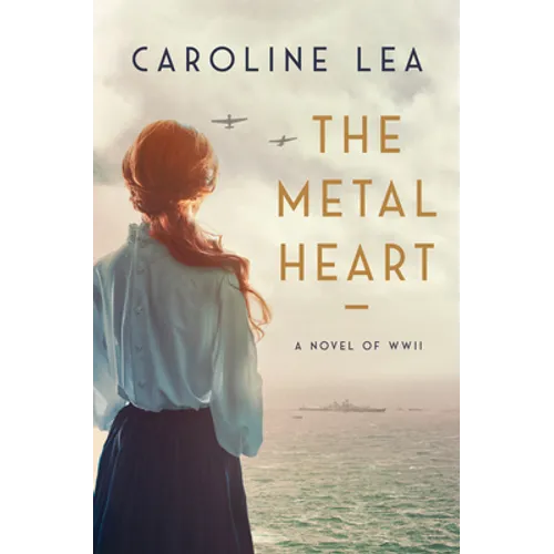 The Metal Heart: A Novel of Love and Valor in World War II - Hardcover