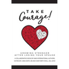 Take Courage!: Growing Stronger after Losing Your Spouse - Paperback