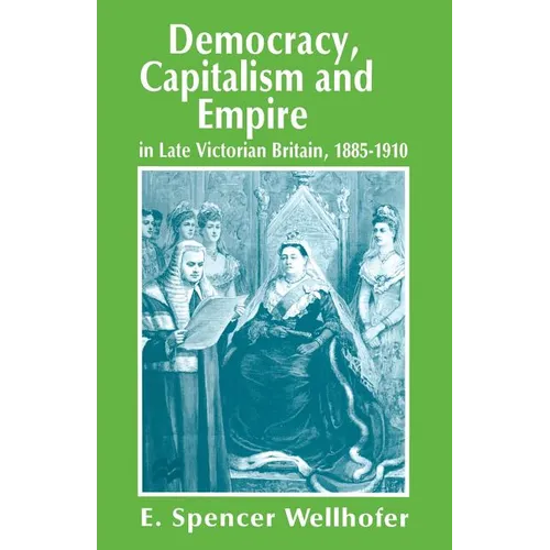 Democracy, Capitalism and Empire in Late Victorian Britain, 1885-1910 - Paperback