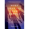 More Than You Can Handle: A Rare Disease, a Family in Crisis, and the Cutting-Edge Medicine That Cured Theincurable - Paperback