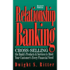 Relationship Banking: Cross-Selling the Bank's Products & Services to Meet Your Customer's Every Financial Need - Hardcover