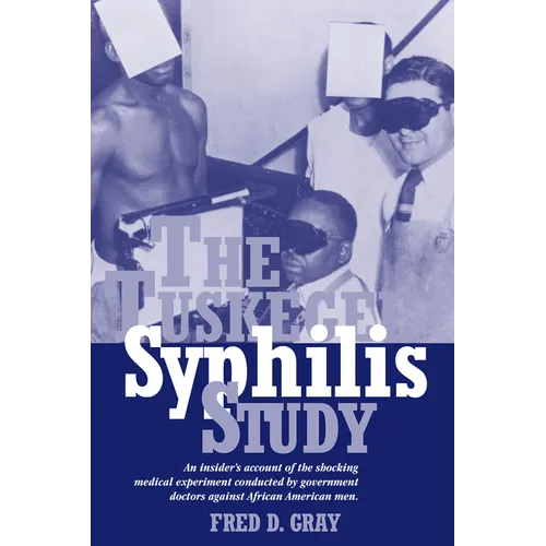 The Tuskegee Syphilis Study: An Insider's Account of the Shocking Medical Experiment Conducted by Government Doctors Against African American Men - Paperback