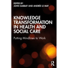 Knowledge Transformation in Health and Social Care: Putting Mindlines to Work - Paperback